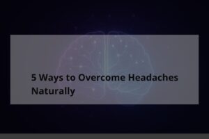 5 Ways to Overcome Headaches Naturally - TheCuy