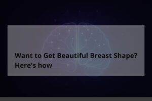 Want to Get Beautiful Breast Shape? Here's how - TheCuy